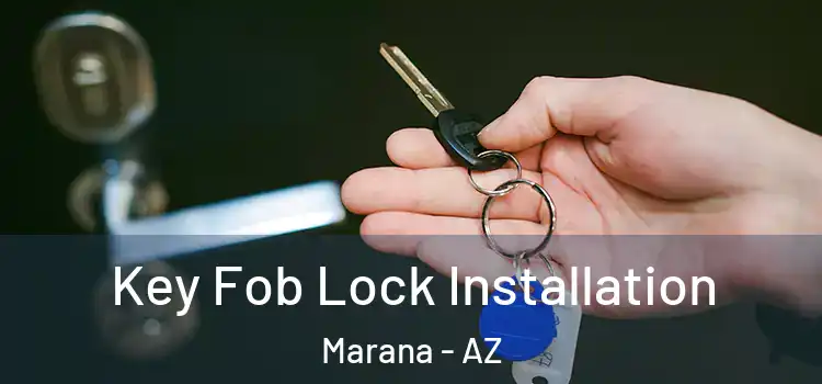 Key Fob Lock Installation Marana - AZ
